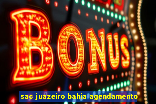 sac juazeiro bahia agendamento